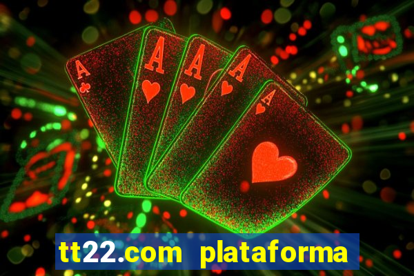 tt22.com plataforma de jogos